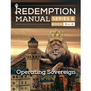 Solutions, Sovereign Filing Redemption Manual 6.0 Book 3: Operating Sovereign Solutions, Sovereign Filing Redemption Manual 6.0 Book 3: Operating Sovereign