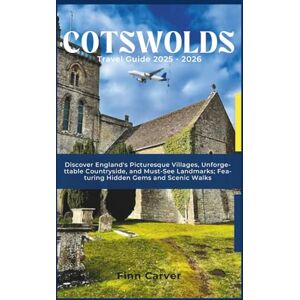 Carver, Finn Cotswolds Travel Guide 2025-2026: Discover England's Picturesque Villages, Unforgettable Countryside, and Must-See Landmarks; Featuring Hidden Gems and Scenic Walks (Go Here Travel Guides) Carver, Finn Cotswolds Travel Guide 2025-2026: Discover England's Picturesque Villages, Unforgettable Countryside, and Must-See Landmarks; Featuring Hidden Gems and Scenic Walks (Go Here Travel Guides)