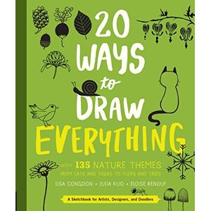 20 Ways to Draw Everything: With 135 Nature Themes from Cats and Tigers to Tulips and Trees 20 Ways to Draw Everything: With 135 Nature Themes from Cats and Tigers to Tulips and Trees