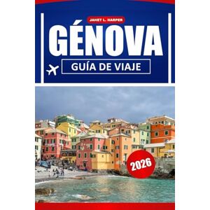 HARPER, JANET L. Génova Guía De Viaje 2026: Explora sitios históricos, consejos prácticos, belleza costera y cultura local en la joya escondida de Italia. HARPER, JANET L. Génova Guía De Viaje 2026: Explora sitios históricos, consejos prácticos, belleza costera y cultura local en la joya escondida de Italia.