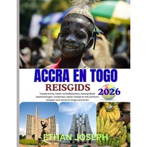 Joseph, Ethan ACCRA EN TOGO REISGIDS 2026: Uitgebreide reisroutes, authentieke lokale ervaringen en tips van experts om Accra en Togo te verkennen. Joseph, Ethan ACCRA EN TOGO REISGIDS 2026: Uitgebreide reisroutes, authentieke lokale ervaringen en tips van experts om Accra en Togo te verkennen.