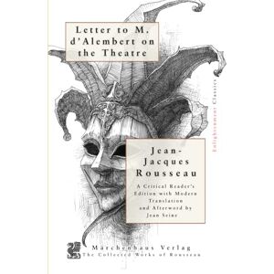 Rousseau, Jean-Jacques Letter to M. d’Alembert on the Theatre Rousseau, Jean-Jacques Letter to M. d’Alembert on the Theatre