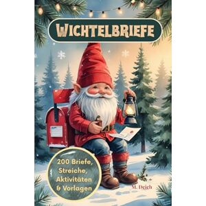 Deich, M. Wichtelbriefe: 200 liebevolle Wichtelbriefe, Streiche, Aktivitäten & Vorlagen – das große Wichtelbuch für Kinder, Weihnachten und die Adventszeit mit Wichteltür, Briefkasten & Zubehör Deich, M. Wichtelbriefe: 200 liebevolle Wichtelbriefe, Streiche, Aktivitäten & Vorlagen – das große Wichtelbuch für Kinder, Weihnachten und die Adventszeit mit Wichteltür, Briefkasten & Zubehör