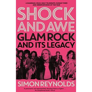 Reynolds, Simon Shock and Awe: Glam Rock and Its Legacy, from the Seventies to the Twenty-First Century Reynolds, Simon Shock and Awe: Glam Rock and Its Legacy, from the Seventies to the Twenty-First Century