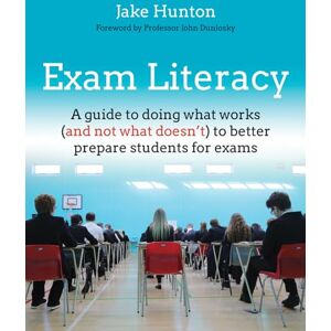 Jake Hunton Exam Literacy: A guide to doing what works (and not what doesn't) to better prepare students for exams Jake Hunton Exam Literacy: A guide to doing what works (and not what doesn't) to better prepare students for exams