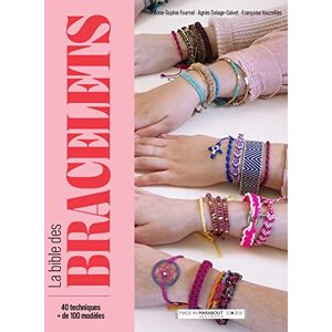 Collectif La bible des bracelets: 40 techniques. + de 100 modèles: 31632 Collectif La bible des bracelets: 40 techniques. + de 100 modèles: 31632