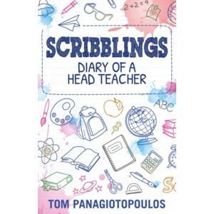 Panagiotopoulos, Tom Scribblings: Diary of a Head Teacher Panagiotopoulos, Tom Scribblings: Diary of a Head Teacher