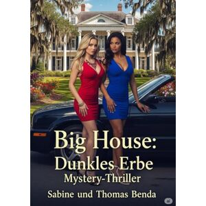 Benda, Sabine und Thomas Big House: Dunkles Erbe: Ein fesselnder Mystery-Thriller unter der heißen Sonne Louisianas. Benda, Sabine und Thomas Big House: Dunkles Erbe: Ein fesselnder Mystery-Thriller unter der heißen Sonne Louisianas.