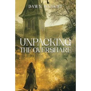 Banksy, Dawn Unpacking the Overshare: A woman longing to tell her life story, her way Banksy, Dawn Unpacking the Overshare: A woman longing to tell her life story, her way