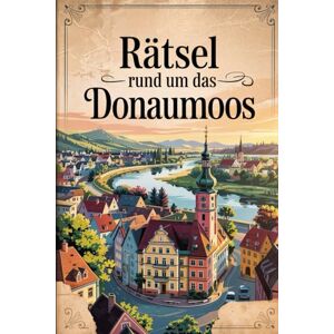 Lehmann, Sabrina Rätsel rund um das Donaumoos: Das perfekte Geschenk für Donaumoos-Fans – Knobeln, Lernen und Entdecken auf unterhaltsame Weise Lehmann, Sabrina Rätsel rund um das Donaumoos: Das perfekte Geschenk für Donaumoos-Fans – Knobeln, Lernen und Entdecken auf unterhaltsame Weise