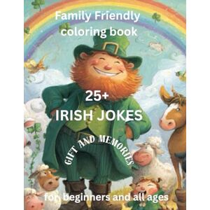 Quinn, Ann Mary 25+ Irish Jokes family friendly coloring book for beginners and all ages: perfect for gift and memories: Bold, simple outlines. A Funny Irish Sayings & Humorous Cultural Coloring Book Quinn, Ann Mary 25+ Irish Jokes family friendly coloring book for beginners and all ages: perfect for gift and memories: Bold, simple outlines. A Funny Irish Sayings & Humorous Cultural Coloring Book