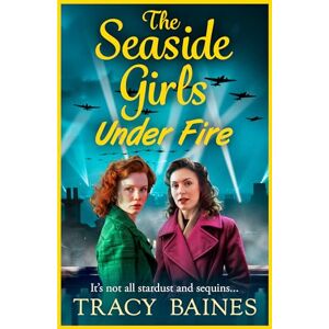 Baines, Tracy The Seaside Girls Under Fire: The next instalment in Tracy Baines' gripping wartime saga series (The Seaside Girls, 4) Baines, Tracy The Seaside Girls Under Fire: The next instalment in Tracy Baines' gripping wartime saga series (The Seaside Girls, 4)
