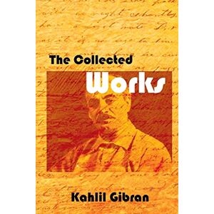 Gibran, Kahlil The Collected Works Gibran, Kahlil The Collected Works