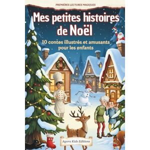 Editions, Agora Kids Mes petites histoires de Noël: 10 contes illustrés et amusants pour les enfants A écouter dès 3 ans ou à lire dès 6 ans – Magie, partage et esprit de Noël (Premières lectures magiques) Editions, Agora Kids Mes petites histoires de Noël: 10 contes illustrés et amusants pour les enfants A écouter dès 3 ans ou à lire dès 6 ans – Magie, partage et esprit de Noël (Premières lectures magiques)