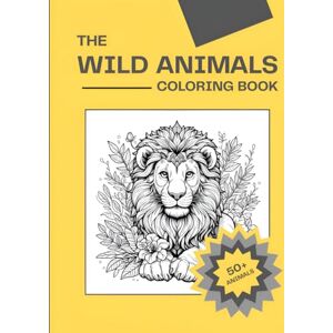 Satasiya, Nikunj The Wild Animals Coloring Book – Premium Hardcover Edition A Jungle and Safari Adventure for Kids and Adults: 50+ Realistic and Fun Wildlife ... for Stress Relief, Learning, and Creativity Satasiya, Nikunj The Wild Animals Coloring Book – Premium Hardcover Edition A Jungle and Safari Adventure for Kids and Adults: 50+ Realistic and Fun Wildlife ... for Stress Relief, Learning, and Creativity