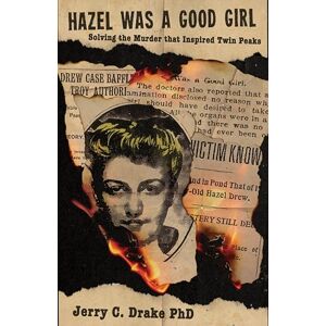 Drake, Jerry C. Hazel was a Good Girl: Solving the Murder that Inspired Twin Peaks Drake, Jerry C. Hazel was a Good Girl: Solving the Murder that Inspired Twin Peaks
