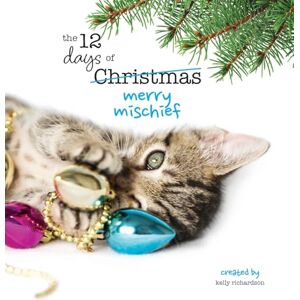 Richardson, Kelly The Twelve Days of Christmas Merry Mischief Richardson, Kelly The Twelve Days of Christmas Merry Mischief