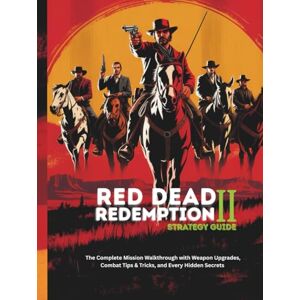 Hamel, Travis K RED DEAD REDEMPTION 2 STRATEGY GUIDE: The Complete Mission Walkthrough with Weapon Upgrades, Combat Tips & Tricks, and Every Hidden Secrets (Strategy and computer video games guide) Hamel, Travis K RED DEAD REDEMPTION 2 STRATEGY GUIDE: The Complete Mission Walkthrough with Weapon Upgrades, Combat Tips & Tricks, and Every Hidden Secrets (Strategy and computer video games guide)