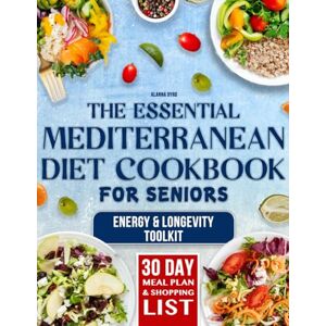 Byrd, Alanna The Essential Mediterranean Diet Cookbook for Seniors: 5-Ingredient, 20-Minute Recipes to Boost Energy, Longevity & Health — A Simple Plan for Vitality, Confidence & Lasting Wellness Byrd, Alanna The Essential Mediterranean Diet Cookbook for Seniors: 5-Ingredient, 20-Minute Recipes to Boost Energy, Longevity & Health — A Simple Plan for Vitality, Confidence & Lasting Wellness
