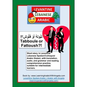 Chamas, R. Tabboule or Fattoush?! Short story in Levantine Lebanese Spoken/Colloquial Arabic Dialect, with translation, audio, and grammar and reading ... Lebanese Colloquial or Spoken Arabic) Chamas, R. Tabboule or Fattoush?! Short story in Levantine Lebanese Spoken/Colloquial Arabic Dialect, with translation, audio, and grammar and reading ... Lebanese Colloquial or Spoken Arabic)