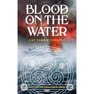 Phelps, Simon Blood on the Water: 2 (Nomanson Series) Phelps, Simon Blood on the Water: 2 (Nomanson Series)