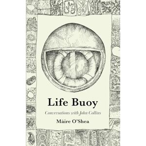 O'Shea, Máire Lifebuoy: Conversations with John Collins O'Shea, Máire Lifebuoy: Conversations with John Collins