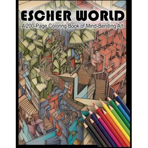 Humburg, Sean Escher World: A 200-Page Coloring Book of Mind-Bending Art (Color Your World: Coloring books for calm relaxation, meditation, and creativity) Humburg, Sean Escher World: A 200-Page Coloring Book of Mind-Bending Art (Color Your World: Coloring books for calm relaxation, meditation, and creativity)