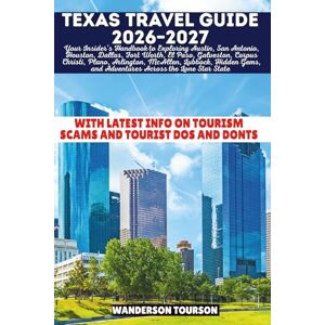 TOURSON, WANDERSON TEXAS TRAVEL GUIDE 2026–2027: Your Insider’s Handbook to Exploring Austin, San Antonio, Houston, Dallas, Fort Worth, El Paso, Galveston, Corpus ... (World Careful Explorer Essential Series) TOURSON, WANDERSON TEXAS TRAVEL GUIDE 2026–2027: Your Insider’s Handbook to Exploring Austin, San Antonio, Houston, Dallas, Fort Worth, El Paso, Galveston, Corpus ... (World Careful Explorer Essential Series)