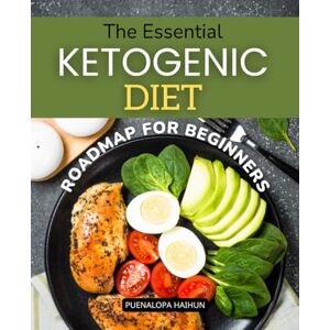Puenalopa Haihun The Essential Ketogenic Diet Roadmap For Beginners: Transform Your Health With A Simple Step By Step Ketogenic Lifestyle Guide For Lasting Energy Mental Clarity And Sustainable Weight Loss Puenalopa Haihun The Essential Ketogenic Diet Roadmap For Beginners: Transform Your Health With A Simple Step By Step Ketogenic Lifestyle Guide For Lasting Energy Mental Clarity And Sustainable Weight Loss