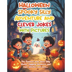 Wneek, Adriano Halloween Spooky Silly Adventure and Clever Jokes with Pictures: The Funniest book about Silly Ghosts, Giggling Monsters, and Cute Witches and more! Wneek, Adriano Halloween Spooky Silly Adventure and Clever Jokes with Pictures: The Funniest book about Silly Ghosts, Giggling Monsters, and Cute Witches and more!
