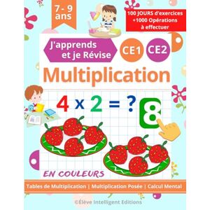 Editions, Élève Intelligent Multiplication CE1 CE2 100 JOURS d’exercices J'apprends et je Révise: Tables de Multiplication, Multiplication Posée, Calcul Mental. Cahier de Calcul pour les Enfants en Primaire CE1 et CE2 Editions, Élève Intelligent Multiplication CE1 CE2 100 JOURS d’exercices J'apprends et je Révise: Tables de Multiplication, Multiplication Posée, Calcul Mental. Cahier de Calcul pour les Enfants en Primaire CE1 et CE2