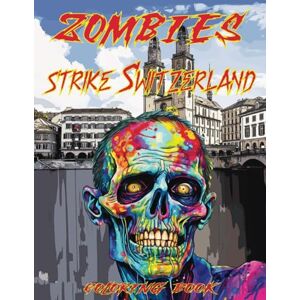 Mazur Arts, P.K. Zombies Strike Switzerland Coloring Book: Featuring Zombie Invasions in Switzerland, Germany, Argentina, Japan, Poland, Combodia, Sweden, Austria, Belgium, Czechia, Russia (Zombies strike the World) Mazur Arts, P.K. Zombies Strike Switzerland Coloring Book: Featuring Zombie Invasions in Switzerland, Germany, Argentina, Japan, Poland, Combodia, Sweden, Austria, Belgium, Czechia, Russia (Zombies strike the World)