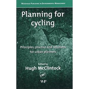 Woodhead Publishing Planning for Cycling: Principles, Practice and Solutions for Urban Planners ( in Environmental Management) Woodhead Publishing Planning for Cycling: Principles, Practice and Solutions for Urban Planners ( in Environmental Management)