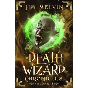 Melvin, Jim The Death Wizard Chronicles: Volume 3 Melvin, Jim The Death Wizard Chronicles: Volume 3