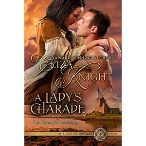 Knight, Eliza A Lady's Charade: A Medieval Romance Novel: 1 (The Rules of Chivalry) Knight, Eliza A Lady's Charade: A Medieval Romance Novel: 1 (The Rules of Chivalry)