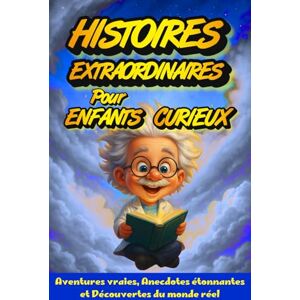 Vissindi, Curieux Histoires Extraordinaires pour Enfants Curieux : Aventures Vraies, Anecdotes Étonnantes et Découvertes du Monde Réel: Des Histoires qui Développent ... Générale et L’envie D’apprendre Autrement Vissindi, Curieux Histoires Extraordinaires pour Enfants Curieux : Aventures Vraies, Anecdotes Étonnantes et Découvertes du Monde Réel: Des Histoires qui Développent ... Générale et L’envie D’apprendre Autrement