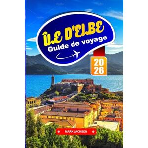 Jackson Île d'Elbe Guide de voyage 2026: Explorez les eaux cristallines, les sentiers de montagne et le charme de l'île au large des côtes de la Toscane Jackson Île d'Elbe Guide de voyage 2026: Explorez les eaux cristallines, les sentiers de montagne et le charme de l'île au large des côtes de la Toscane