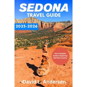 Andersen, David L SEDONA TRAVEL GUIDE 2025-2026: Your Complete Guide to Stunning Landscapes, Outdoor Adventures, Local Culture, and Spiritual Energy in Sedona Andersen, David L SEDONA TRAVEL GUIDE 2025-2026: Your Complete Guide to Stunning Landscapes, Outdoor Adventures, Local Culture, and Spiritual Energy in Sedona