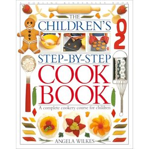Wilkes, Angela Children's Step-by-Step Cookbook: A Complete Cookery Course for Children Wilkes, Angela Children's Step-by-Step Cookbook: A Complete Cookery Course for Children