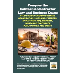 McCaulay, Philip Martin Conquer the California Contractor Law and Business Exam: Study Guide Covering Business Organization, Licensing, Finances, Employment Requirements, ... Contractors State License Board (CSLB) Exams) McCaulay, Philip Martin Conquer the California Contractor Law and Business Exam: Study Guide Covering Business Organization, Licensing, Finances, Employment Requirements, ... Contractors State License Board (CSLB) Exams)