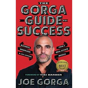 Gorga, Joe The Gorga Guide to Success: Business, Marriage, and Life Lessons from a Real Estate Mogul and Real Husband of New Jersey Gorga, Joe The Gorga Guide to Success: Business, Marriage, and Life Lessons from a Real Estate Mogul and Real Husband of New Jersey