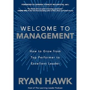 Hawk Welcome to Management: How to Grow From Top Performer to Excellent Leader (BUSINESS BOOKS) Hawk Welcome to Management: How to Grow From Top Performer to Excellent Leader (BUSINESS BOOKS)