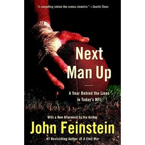 Feinstein, John Next Man Up: A Year Behind the Lines in Today's NFL Feinstein, John Next Man Up: A Year Behind the Lines in Today's NFL
