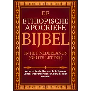 Anonymous Ethiopische Apocriefe Bijbel in het Nederlands (Grote Letter): Verloren Geschriften van de Orthodoxe Canon, waaronder Henoch, Baruch, Tobit en meer Anonymous Ethiopische Apocriefe Bijbel in het Nederlands (Grote Letter): Verloren Geschriften van de Orthodoxe Canon, waaronder Henoch, Baruch, Tobit en meer