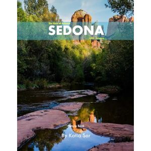 Sar, Katia Sedona: A Perfect Coffee Table Picture Book Travel and Nature lovers. Sar, Katia Sedona: A Perfect Coffee Table Picture Book Travel and Nature lovers.