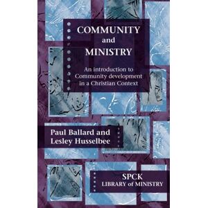 Ballard, Paul Community and Ministry: An Introduction to Community development in a Christian Context: An Introduction To Community Work In A Christian Context (The SPCK Library of Ministry) Ballard, Paul Community and Ministry: An Introduction to Community development in a Christian Context: An Introduction To Community Work In A Christian Context (The SPCK Library of Ministry)