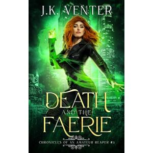 Venter, J.K. Death and the Faerie (Chronicles of an Amateur Reaper) Venter, J.K. Death and the Faerie (Chronicles of an Amateur Reaper)