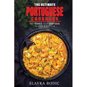 Bodic, Slavka The Ultimate Portuguese Cookbook: 111 Dishes From Portugal To Cook Right Now (World Cuisines) Bodic, Slavka The Ultimate Portuguese Cookbook: 111 Dishes From Portugal To Cook Right Now (World Cuisines)
