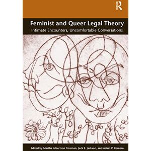 Feminist and Queer Legal Theory: Intimate Encounters, Uncomfortable Conversations Feminist and Queer Legal Theory: Intimate Encounters, Uncomfortable Conversations