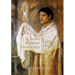 Jordaan, Peter A Secret Between Gentlemen: Faith and Desire Jordaan, Peter A Secret Between Gentlemen: Faith and Desire